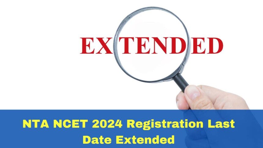 Act Fast: NCET 2024 Deadline Extended!